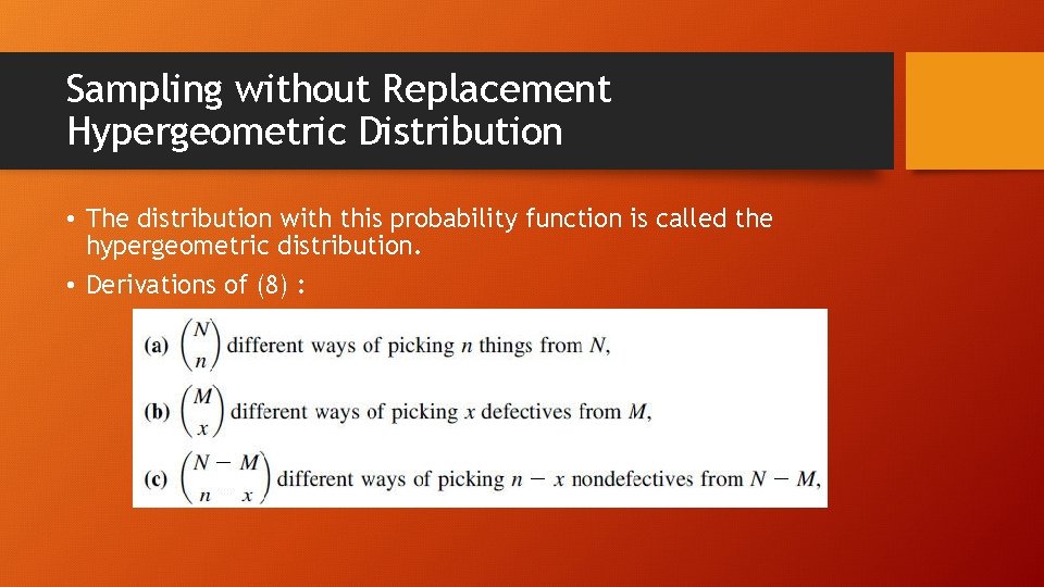 Sampling without Replacement Hypergeometric Distribution • The distribution with this probability function is called