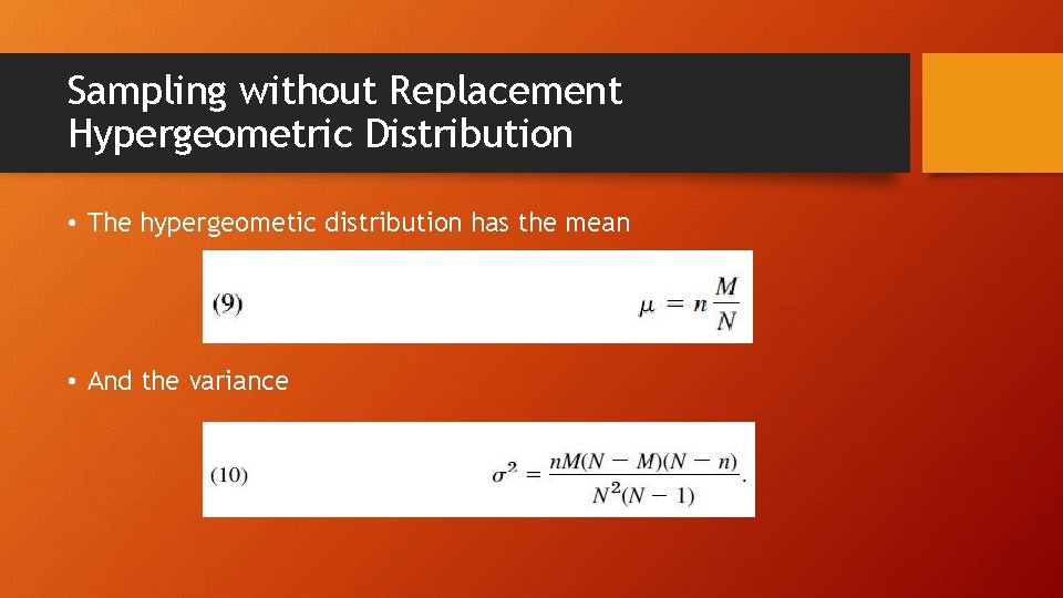 Sampling without Replacement Hypergeometric Distribution • The hypergeometic distribution has the mean • And