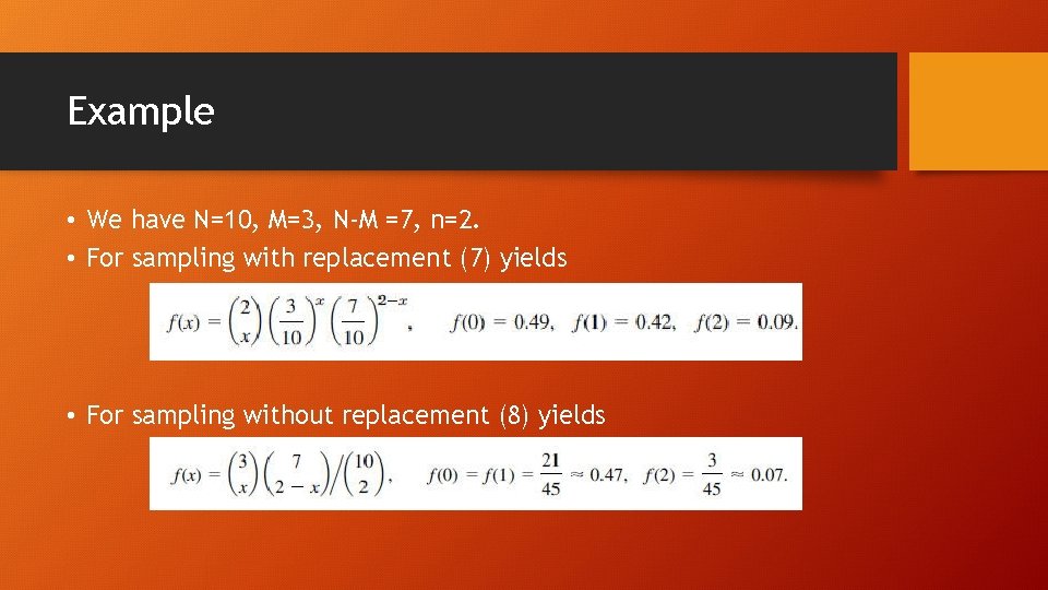 Example • We have N=10, M=3, N-M =7, n=2. • For sampling with replacement