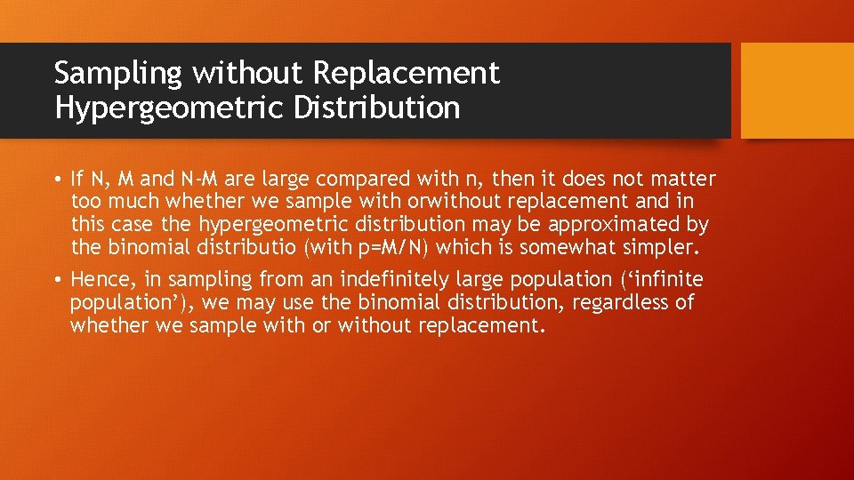 Sampling without Replacement Hypergeometric Distribution • If N, M and N-M are large compared
