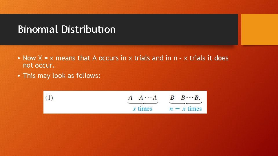Binomial Distribution • Now X = x means that A occurs in x trials