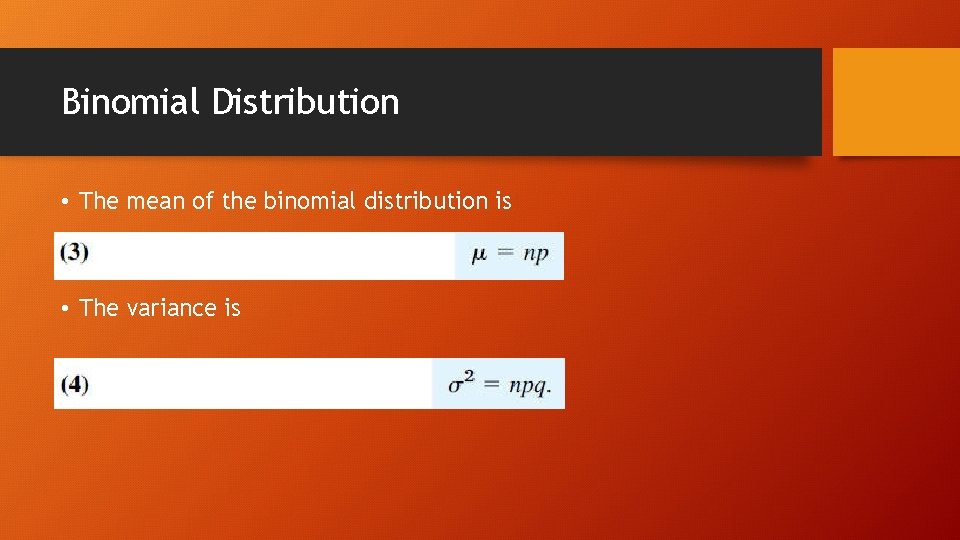 Binomial Distribution • The mean of the binomial distribution is • The variance is