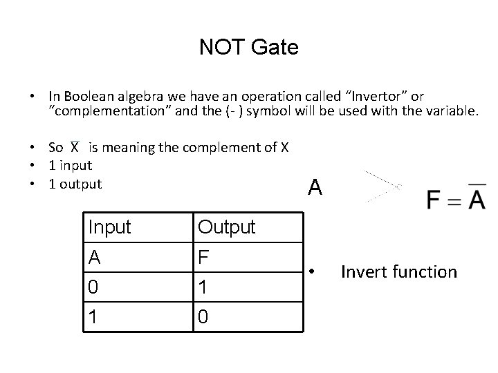 NOT Gate • In Boolean algebra we have an operation called “Invertor” or “complementation”
