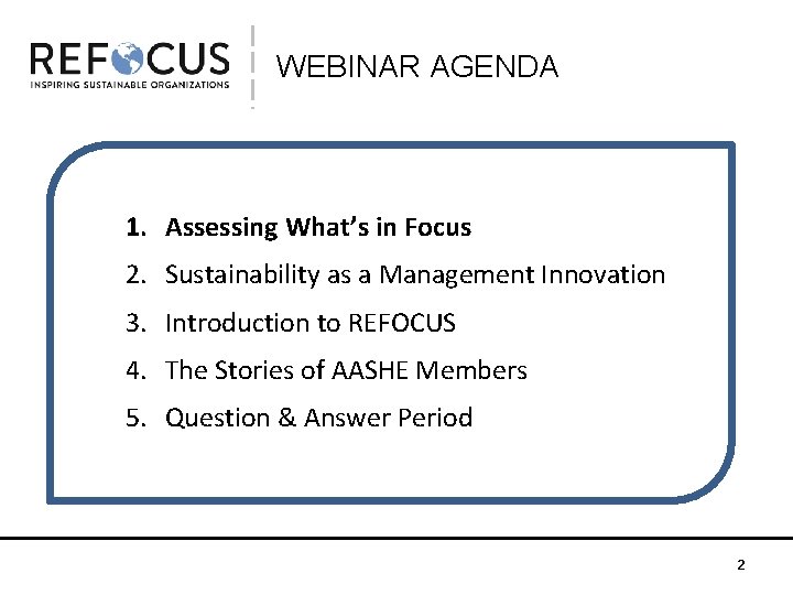 WEBINAR AGENDA 1. Assessing What’s in Focus 2. Sustainability as a Management Innovation 3.