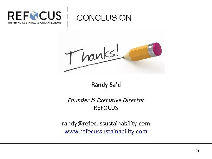 CONCLUSION Randy Sa’d Founder & Executive Director REFOCUS randy@refocussustainability. com www. refocussustainability. com 21