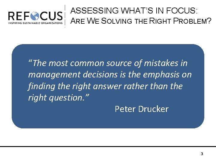 ASSESSING WHAT’S IN FOCUS: ARE WE SOLVING THE RIGHT PROBLEM? “The most common source