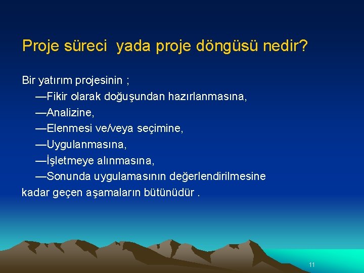 Proje süreci yada proje döngüsü nedir? Bir yatırım projesinin ; —Fikir olarak doğuşundan hazırlanmasına,