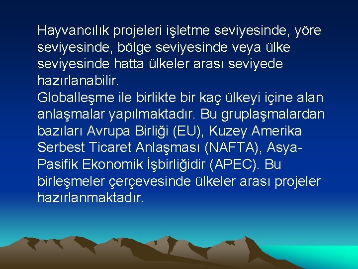 Hayvancılık projeleri işletme seviyesinde, yöre seviyesinde, bölge seviyesinde veya ülke seviyesinde hatta ülkeler arası