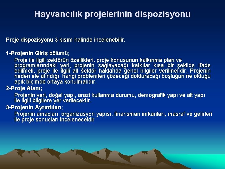 Hayvancılık projelerinin dispozisyonu Proje dispozisyonu 3 kısım halinde incelenebilir. 1 -Projenin Giriş bölümü; Proje