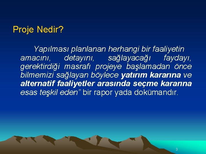 Proje Nedir? Yapılması planlanan herhangi bir faaliyetin amacını, detayını, sağlayacağı faydayı, gerektirdiği masrafı projeye