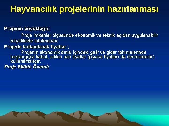 Hayvancılık projelerinin hazırlanması Projenin büyüklüğü; Proje imkânlar ölçüsünde ekonomik ve teknik açıdan uygulanabilir büyüklükte