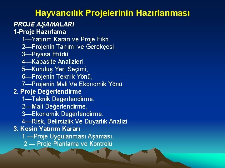 Hayvancılık Projelerinin Hazırlanması PROJE AŞAMALARI 1 -Proje Hazırlama 1—Yatırım Kararı ve Proje Fikri, 2—Projenin