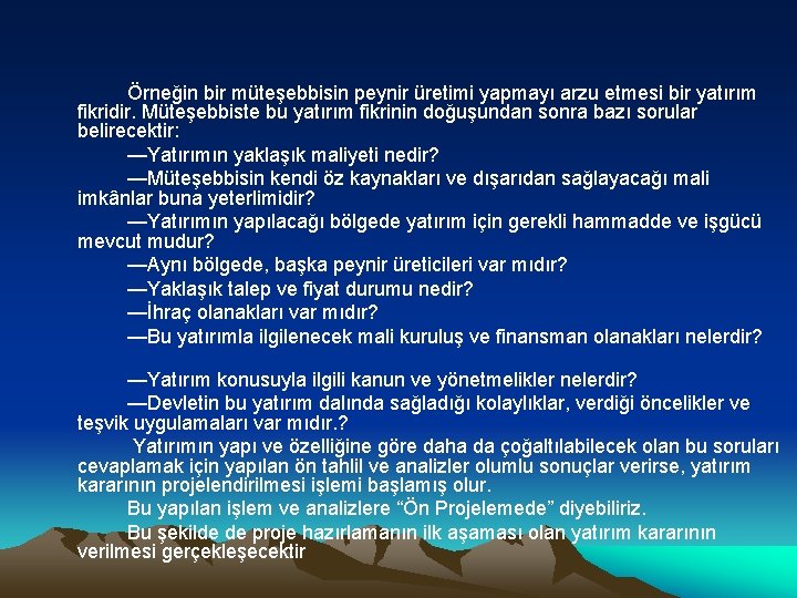 Örneğin bir müteşebbisin peynir üretimi yapmayı arzu etmesi bir yatırım fikridir. Müteşebbiste bu yatırım