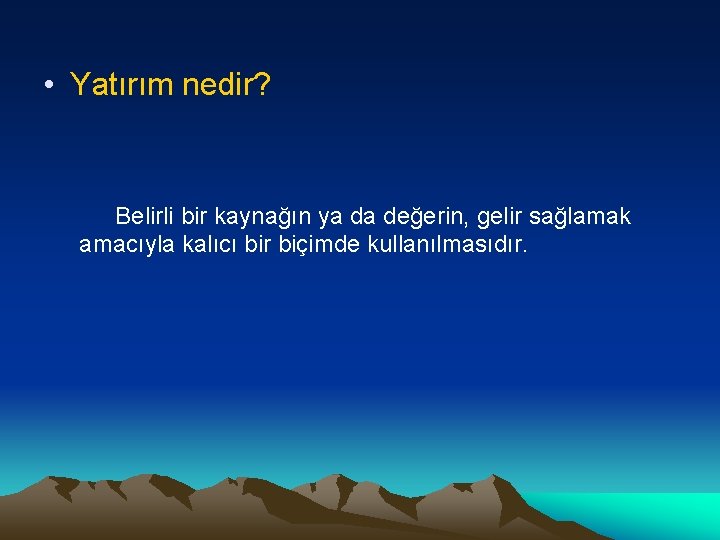  • Yatırım nedir? Belirli bir kaynağın ya da değerin, gelir sağlamak amacıyla kalıcı