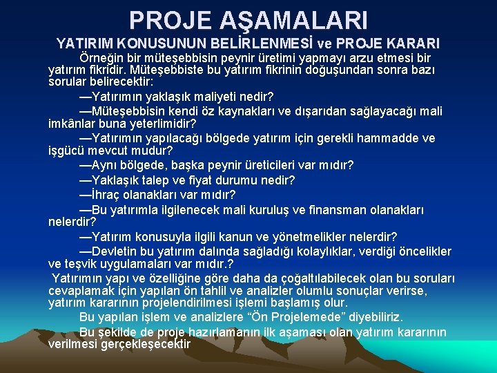 PROJE AŞAMALARI YATIRIM KONUSUNUN BELİRLENMESİ ve PROJE KARARI Örneğin bir müteşebbisin peynir üretimi yapmayı