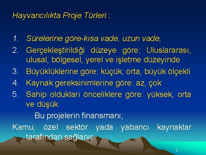 Hayvancılıkta Proje Türleri : 1. Sürelerine göre-kısa vade, uzun vade, 2. Gerçekleştirildiği düzeye göre: