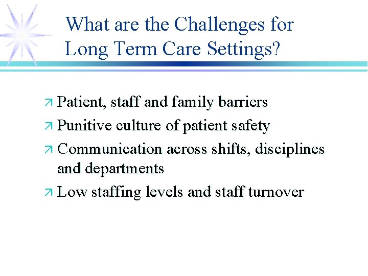 What are the Challenges for Long Term Care Settings? ä Patient, staff and family