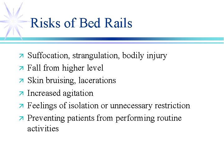 Risks of Bed Rails ä ä ä Suffocation, strangulation, bodily injury Fall from higher