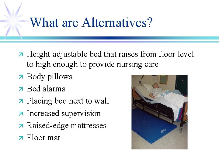 What are Alternatives? ä ä ä ä Height-adjustable bed that raises from floor level