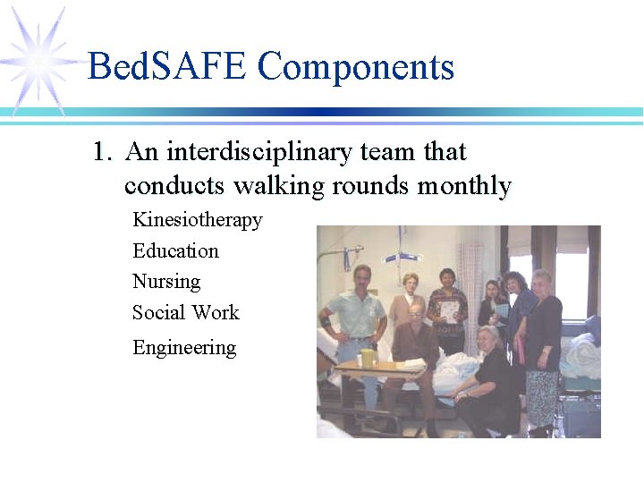 Bed. SAFE Components 1. An interdisciplinary team that conducts walking rounds monthly Kinesiotherapy Education