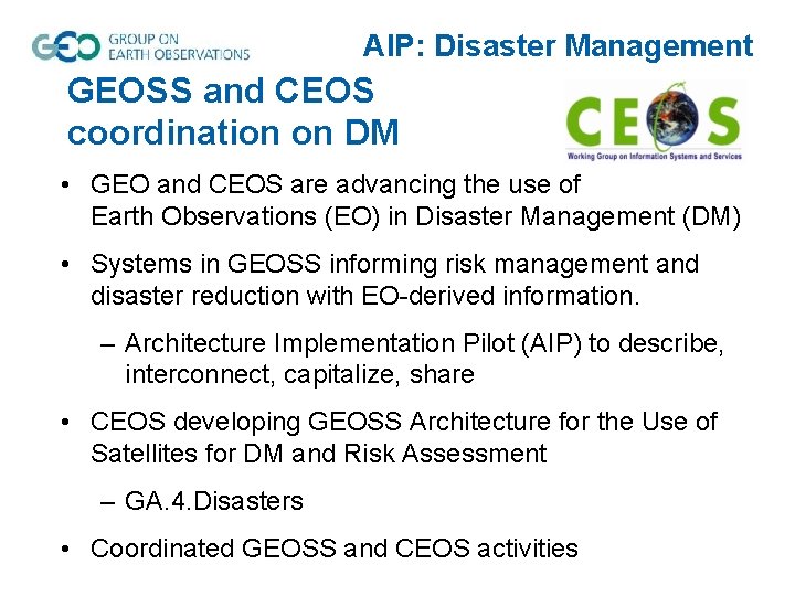AIP: Disaster Management GEOSS and CEOS coordination on DM • GEO and CEOS are