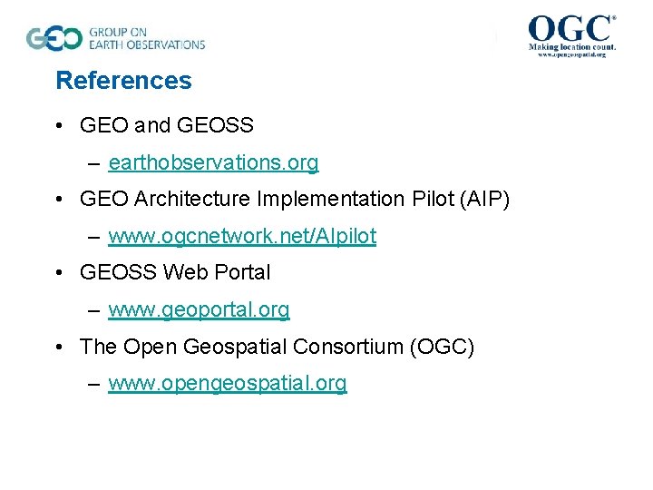 References • GEO and GEOSS – earthobservations. org • GEO Architecture Implementation Pilot (AIP)