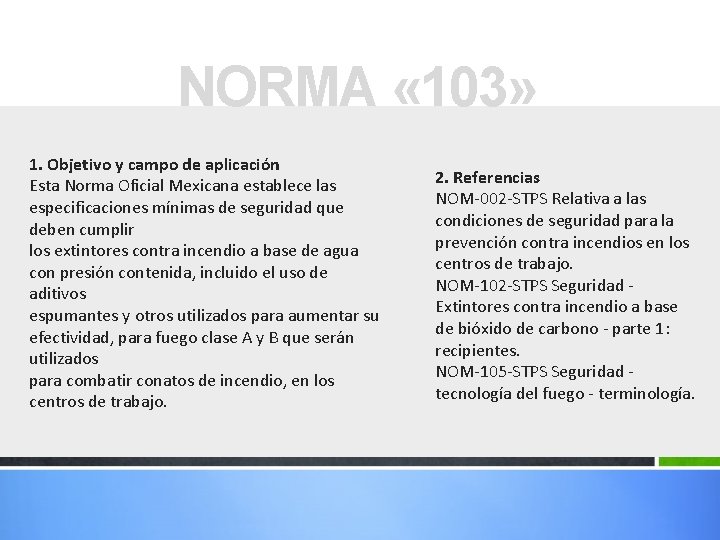 NORMA « 103» 1. Objetivo y campo de aplicación Esta Norma Oficial Mexicana establece