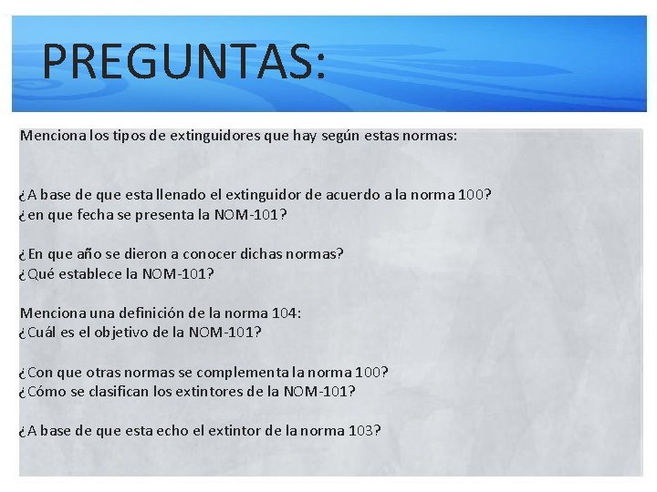 PREGUNTAS: Menciona los tipos de extinguidores que hay según estas normas: ¿A base de