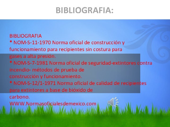 BIBLIOGRAFIA: BIBLIOGRAFIA * NOM-S-11 -1970 Norma oficial de construcción y funcionamiento para recipientes sin