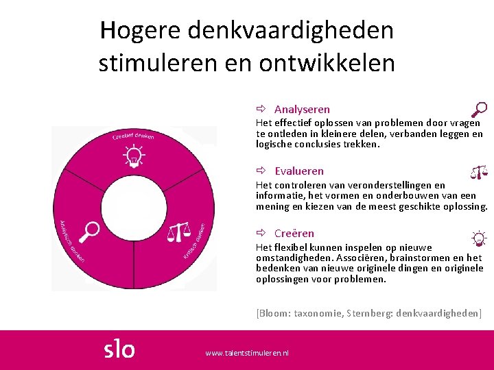 Hogere denkvaardigheden stimuleren en ontwikkelen Analyseren Het effectief oplossen van problemen door vragen te