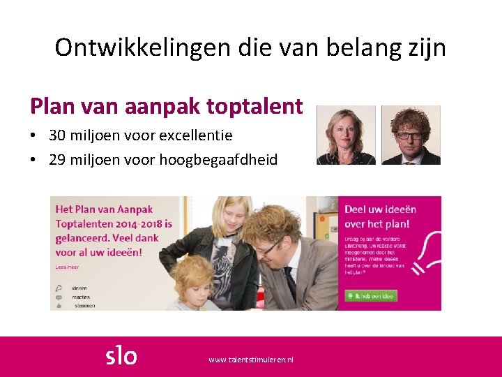 Ontwikkelingen die van belang zijn Plan van aanpak toptalent • 30 miljoen voor excellentie