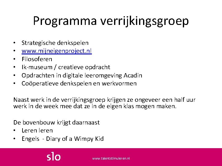 Programma verrijkingsgroep • • • Strategische denkspelen www. mijneigenproject. nl Filosoferen Ik-museum / creatieve