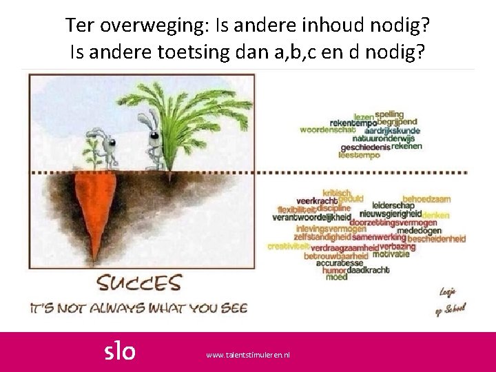 Ter overweging: Is andere inhoud nodig? Is andere toetsing dan a, b, c en