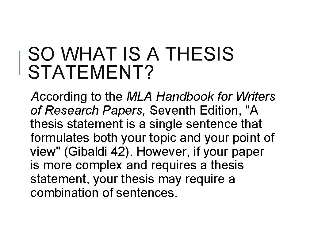 SO WHAT IS A THESIS STATEMENT? According to the MLA Handbook for Writers of
