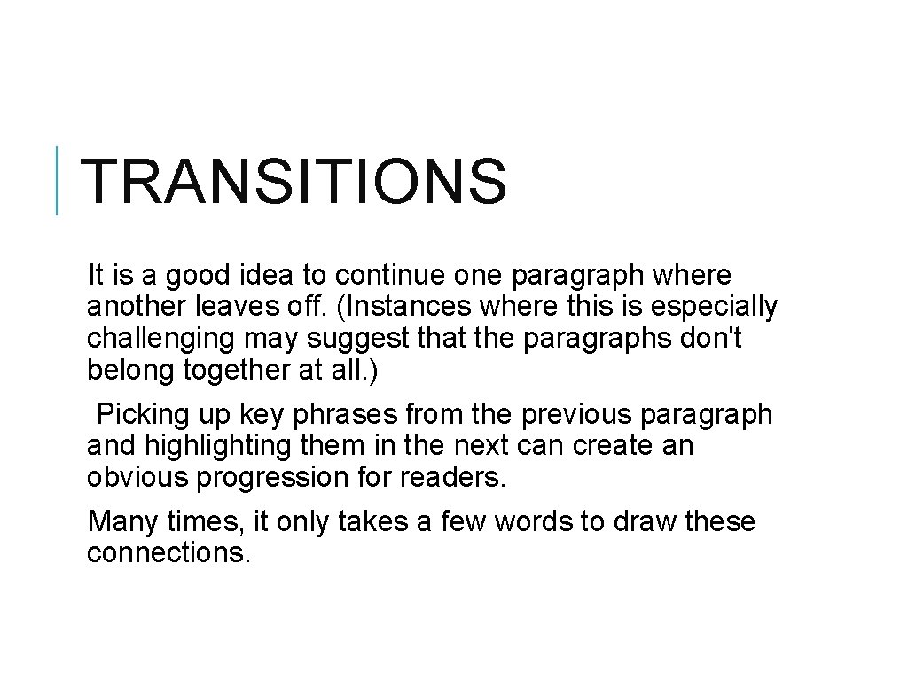 TRANSITIONS It is a good idea to continue one paragraph where another leaves off.