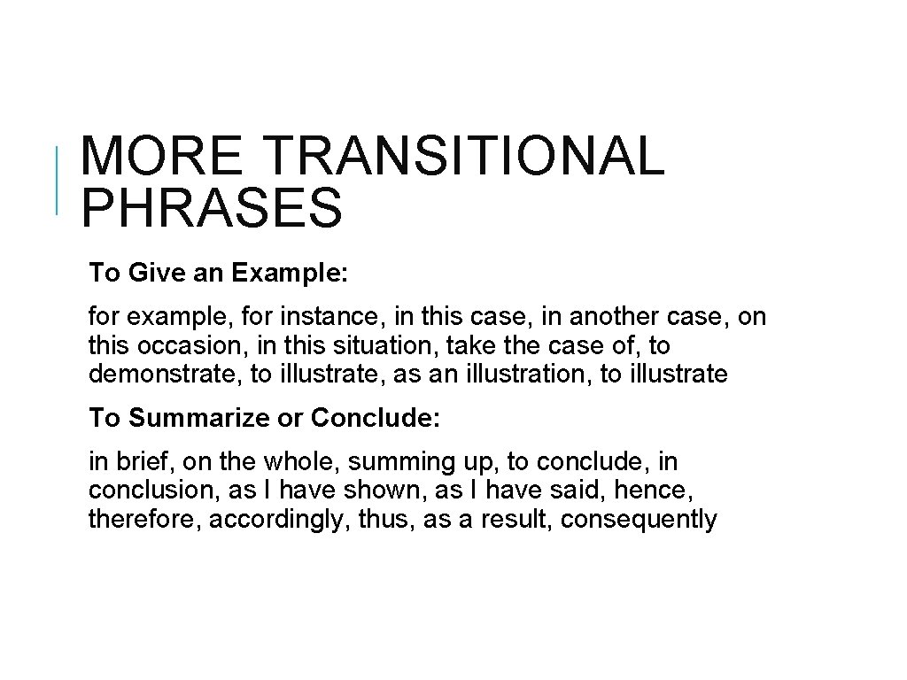 MORE TRANSITIONAL PHRASES To Give an Example: for example, for instance, in this case,