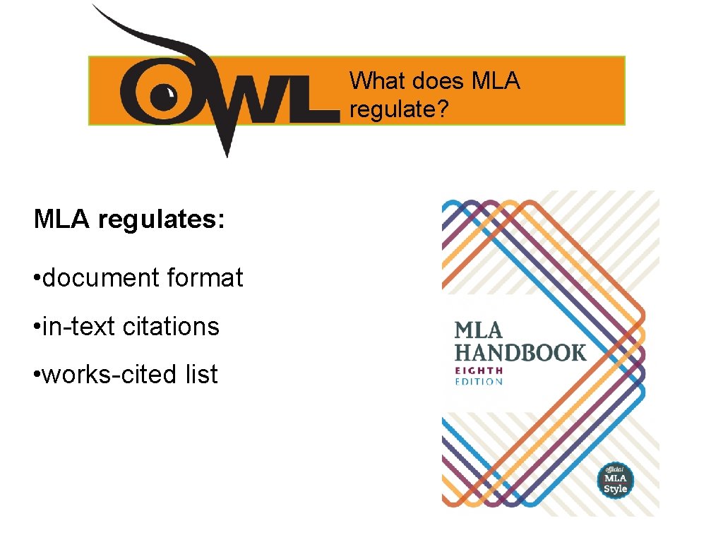 What does MLA regulate? MLA regulates: • document format • in-text citations • works-cited