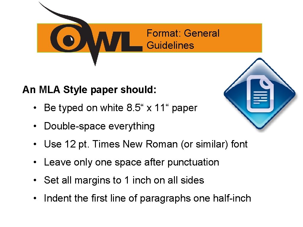Format: General Guidelines An MLA Style paper should: • Be typed on white 8.