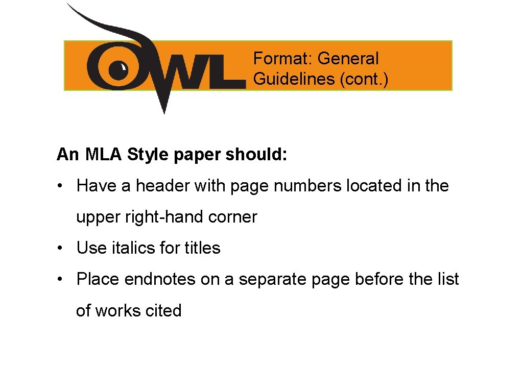 Format: General Guidelines (cont. ) An MLA Style paper should: • Have a header