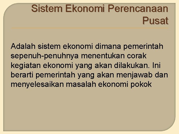 Sistem Ekonomi Perencanaan Pusat Adalah sistem ekonomi dimana pemerintah sepenuh-penuhnya menentukan corak kegiatan ekonomi