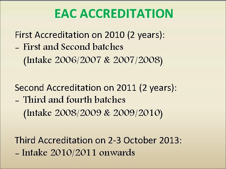 EAC ACCREDITATION First Accreditation on 2010 (2 years): - First and Second batches (Intake