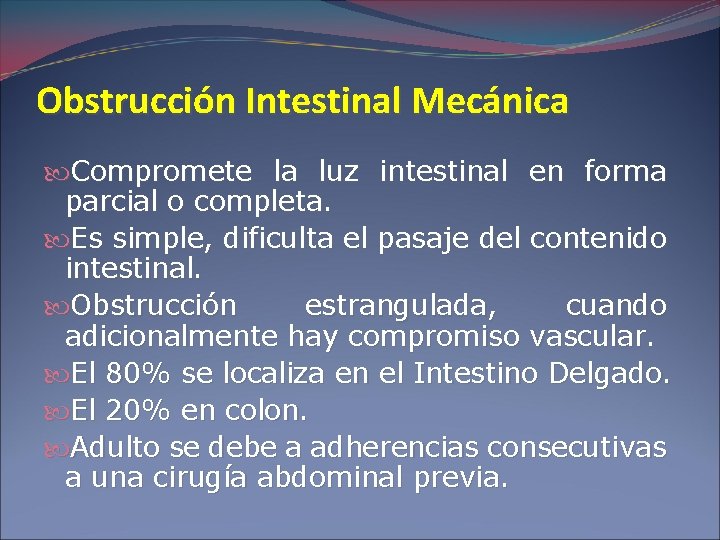 Obstrucción Intestinal Mecánica Compromete la luz intestinal en forma parcial o completa. Es simple,