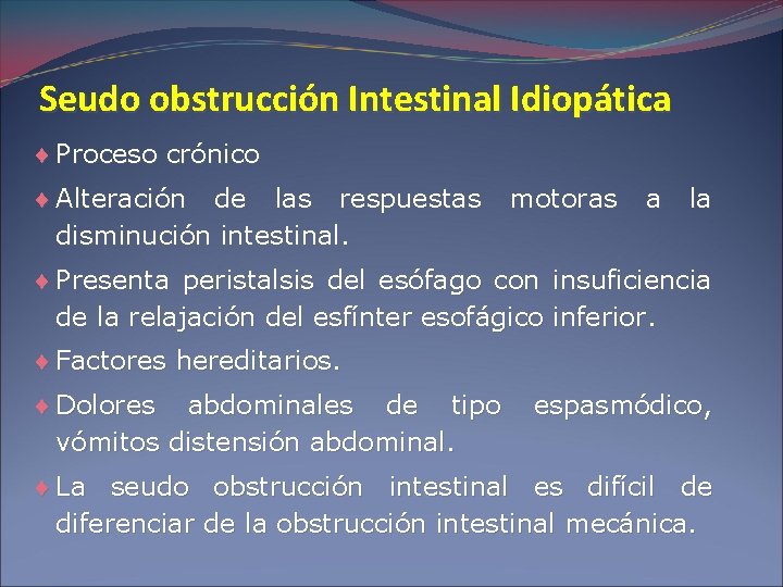 Seudo obstrucción Intestinal Idiopática ¨ Proceso crónico ¨ Alteración de las respuestas disminución intestinal.