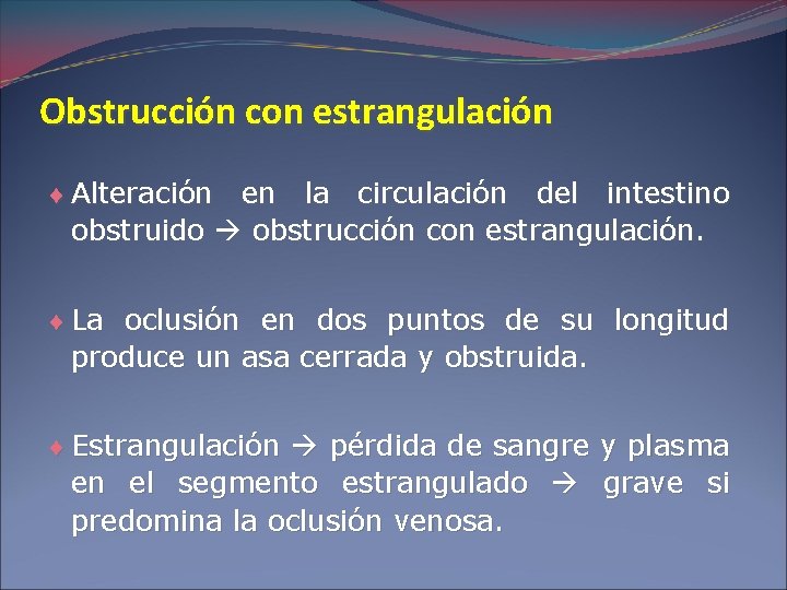 Obstrucción con estrangulación ¨ Alteración en la circulación del intestino obstruido obstrucción con estrangulación.