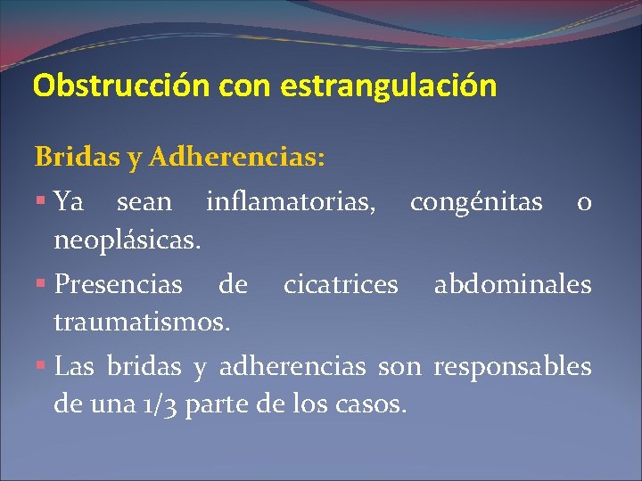 Obstrucción con estrangulación Bridas y Adherencias: § Ya sean inflamatorias, neoplásicas. § Presencias de