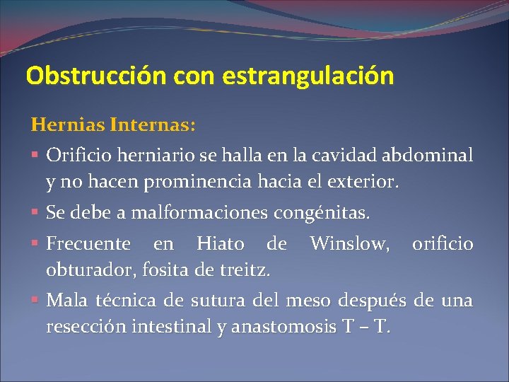 Obstrucción con estrangulación Hernias Internas: § Orificio herniario se halla en la cavidad abdominal