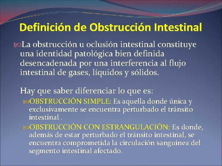 Definición de Obstrucción Intestinal La obstrucción u oclusión intestinal constituye una identidad patológica bien