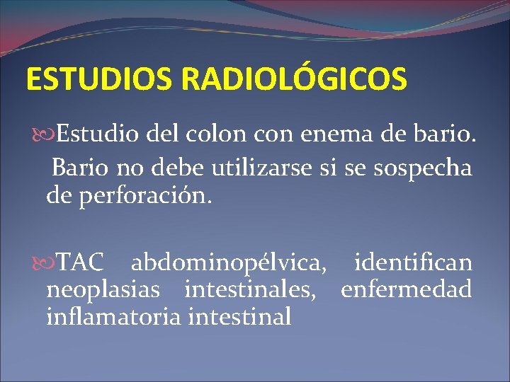 ESTUDIOS RADIOLÓGICOS Estudio del colon con enema de bario. Bario no debe utilizarse si