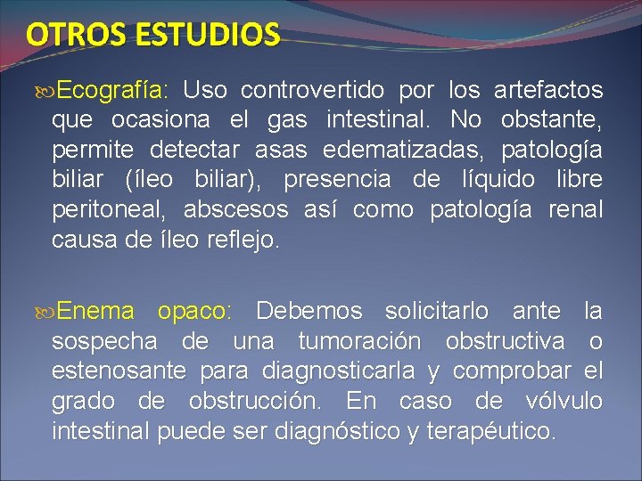  Ecografía: Uso controvertido por los artefactos que ocasiona el gas intestinal. No obstante,