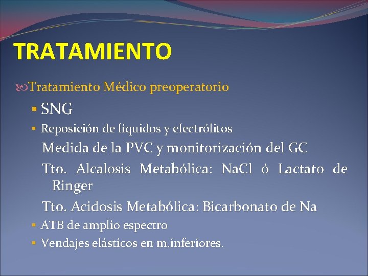 TRATAMIENTO Tratamiento Médico preoperatorio § SNG § Reposición de líquidos y electrólitos Medida de